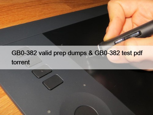 GB0-382 valid prep dumps & GB0-382 test pdf ...